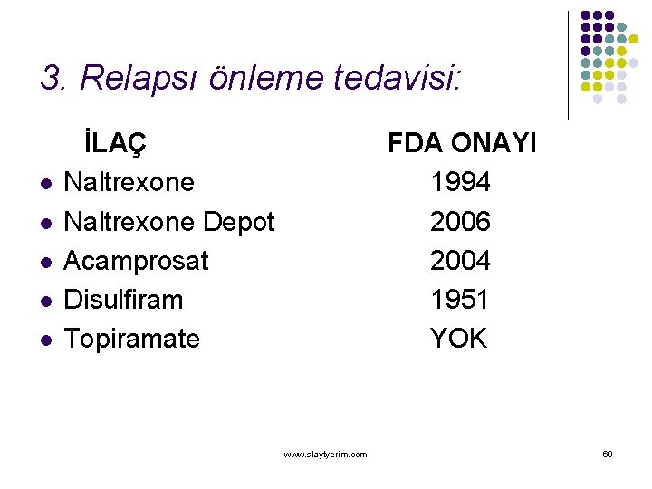 3. Relapsı önleme tedavisi: l l l İLAÇ Naltrexone Depot Acamprosat Disulfiram Topiramate FDA