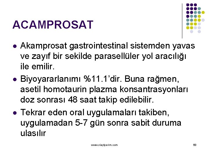 ACAMPROSAT l l l Akamprosat gastrointestinal sistemden yavas ve zayıf bir sekilde parasellüler yol