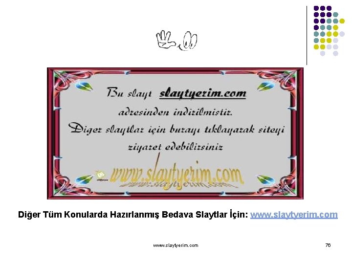 Diğer Tüm Konularda Hazırlanmış Bedava Slaytlar İçin: www. slaytyerim. com 76 