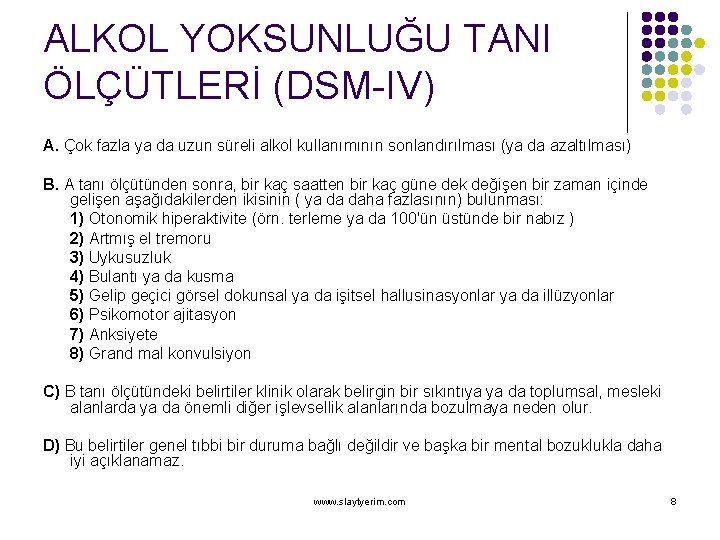 ALKOL YOKSUNLUĞU TANI ÖLÇÜTLERİ (DSM-IV) A. Çok fazla ya da uzun süreli alkol kullanımının