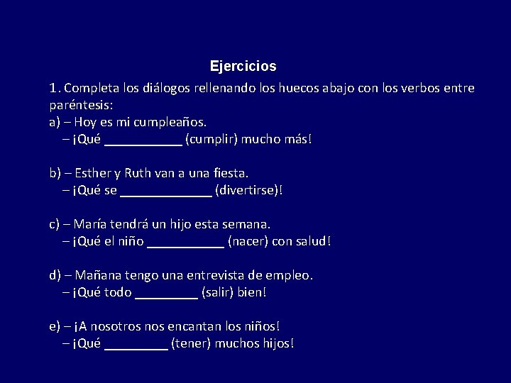 Ejercicios 1. Completa los diálogos rellenando los huecos abajo con los verbos entre paréntesis: