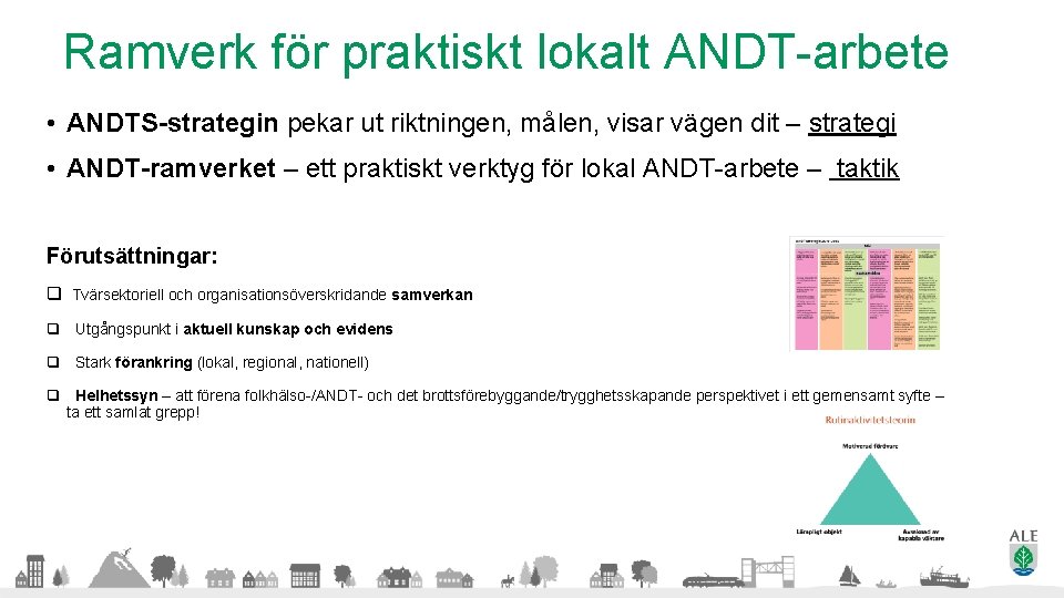 Ramverk för praktiskt lokalt ANDT-arbete • ANDTS-strategin pekar ut riktningen, målen, visar vägen dit