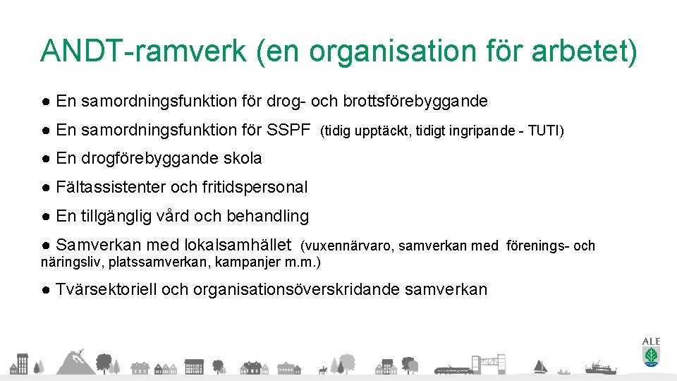 ANDT-ramverk (en organisation för arbetet) ● En samordningsfunktion för drog- och brottsförebyggande ● En