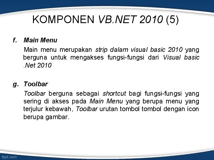 KOMPONEN VB. NET 2010 (5) f. Main Menu Main menu merupakan strip dalam visual