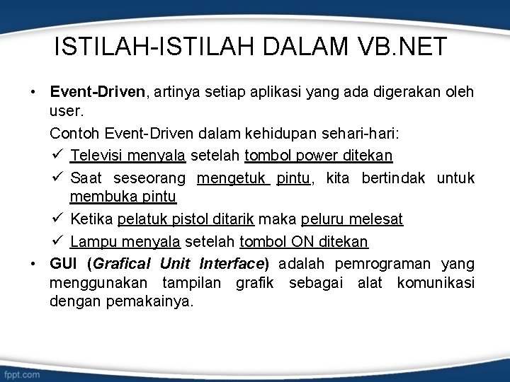 ISTILAH-ISTILAH DALAM VB. NET • Event-Driven, artinya setiap aplikasi yang ada digerakan oleh user.