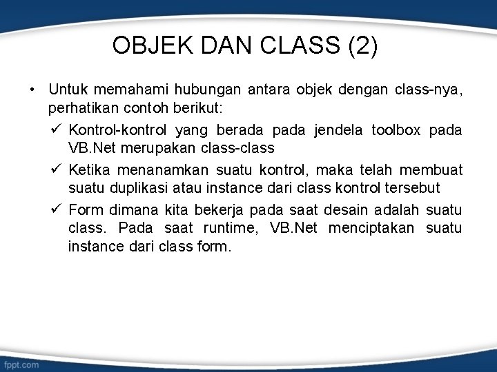 OBJEK DAN CLASS (2) • Untuk memahami hubungan antara objek dengan class-nya, perhatikan contoh