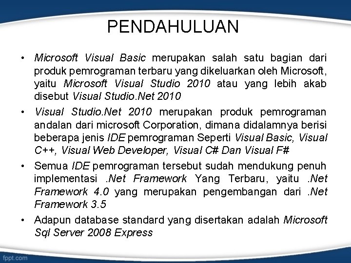 PENDAHULUAN • Microsoft Visual Basic merupakan salah satu bagian dari produk pemrograman terbaru yang