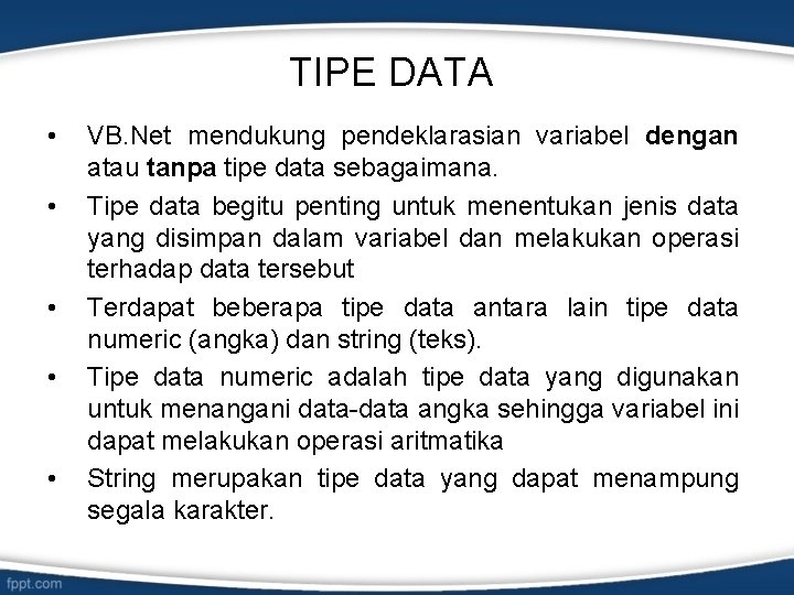 TIPE DATA • • • VB. Net mendukung pendeklarasian variabel dengan atau tanpa tipe