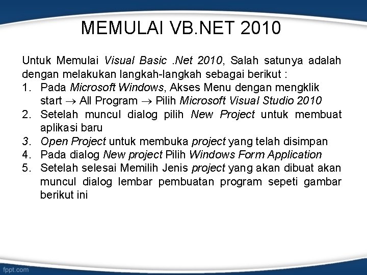 MEMULAI VB. NET 2010 Untuk Memulai Visual Basic. Net 2010, Salah satunya adalah dengan