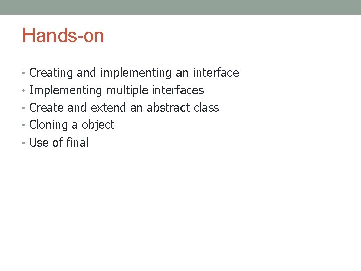 Hands-on • Creating and implementing an interface • Implementing multiple interfaces • Create and