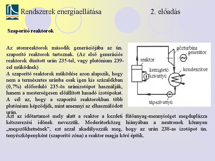 Rendszerek energiaellátása 2. előadás Szaporító reaktorok Az atomreaktorok második generációjába az ún. szaporító reaktorok