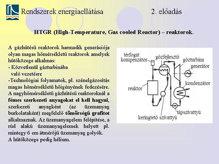 Rendszerek energiaellátása 2. előadás HTGR (High-Temperature, Gas cooled Reactor) – reaktorok. A gázhűtésű reaktorok