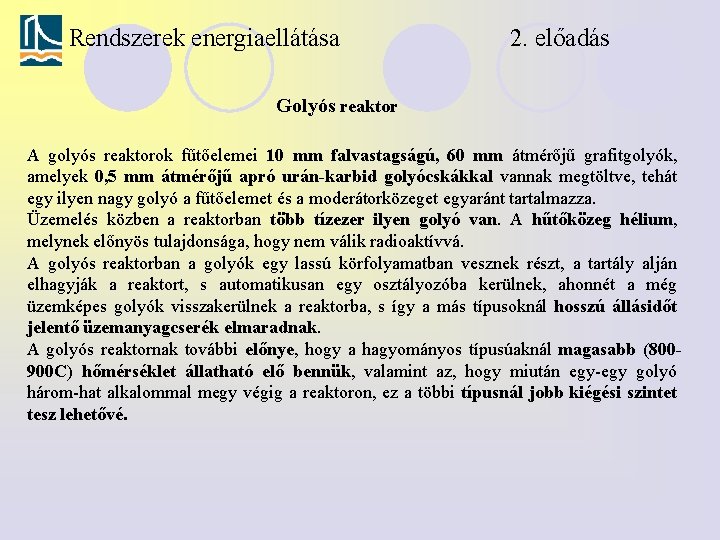 Rendszerek energiaellátása 2. előadás Golyós reaktor A golyós reaktorok fűtőelemei 10 mm falvastagságú, 60