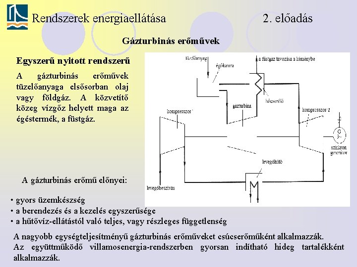 Rendszerek energiaellátása 2. előadás Gázturbinás erőművek Egyszerű nyitott rendszerű A gázturbinás erőművek tüzelőanyaga elsősorban