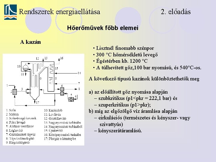 Rendszerek energiaellátása 2. előadás Hőerőművek főbb elemei A kazán • Lisztnél finomabb szénpor •