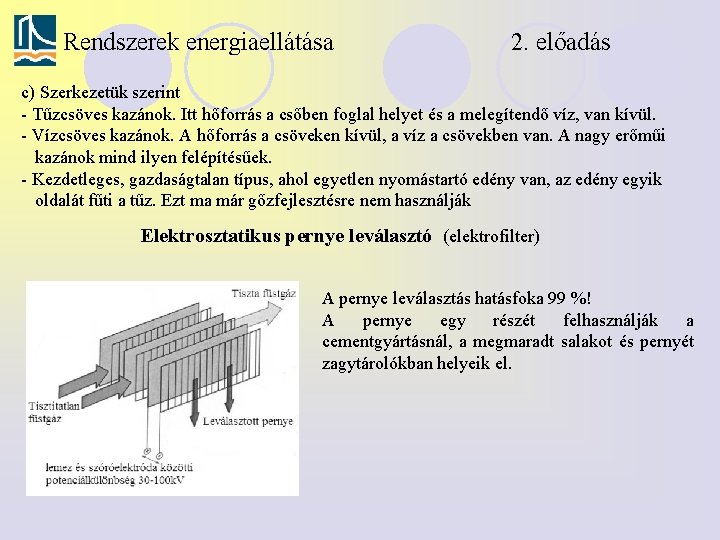 Rendszerek energiaellátása 2. előadás c) Szerkezetük szerint - Tűzcsöves kazánok. Itt hőforrás a csőben