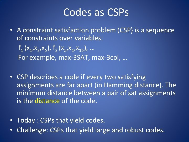 Codes as CSPs • A constraint satisfaction problem (CSP) is a sequence of constraints Codes as CSPs • A constraint satisfaction problem (CSP) is a sequence of constraints