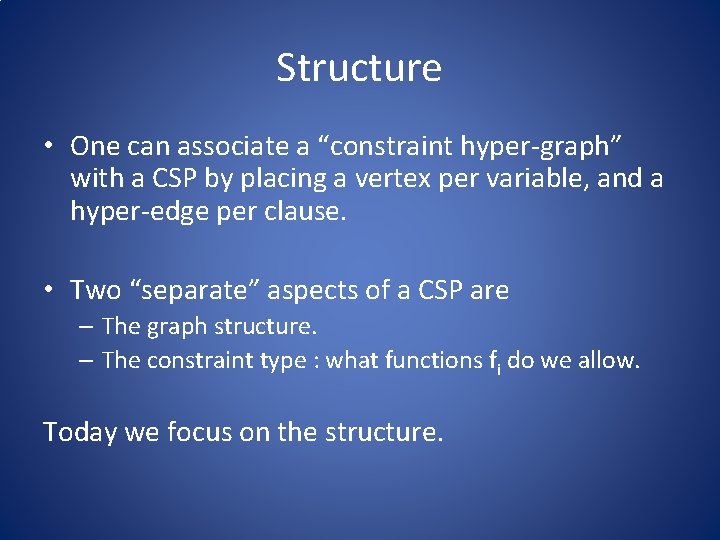 Structure • One can associate a “constraint hyper-graph” with a CSP by placing a Structure • One can associate a “constraint hyper-graph” with a CSP by placing a