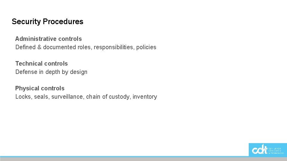 Security Procedures Administrative controls Defined & documented roles, responsibilities, policies Technical controls Defense in