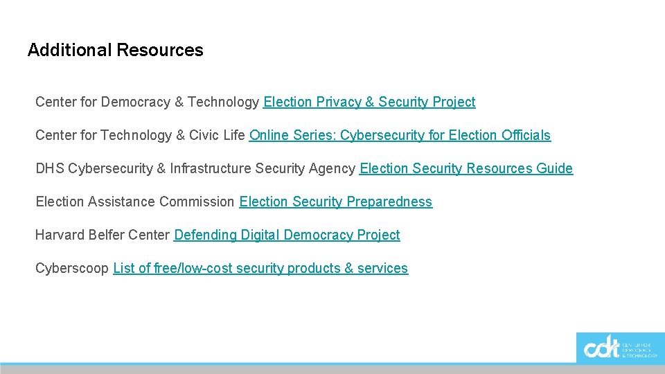 Additional Resources Center for Democracy & Technology Election Privacy & Security Project Center for