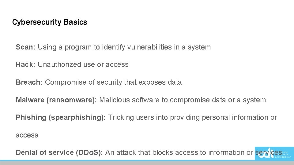 Cybersecurity Basics Scan: Using a program to identify vulnerabilities in a system Hack: Unauthorized