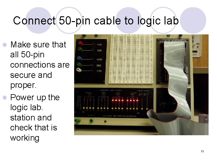Connect 50 -pin cable to logic lab Make sure that all 50 -pin connections