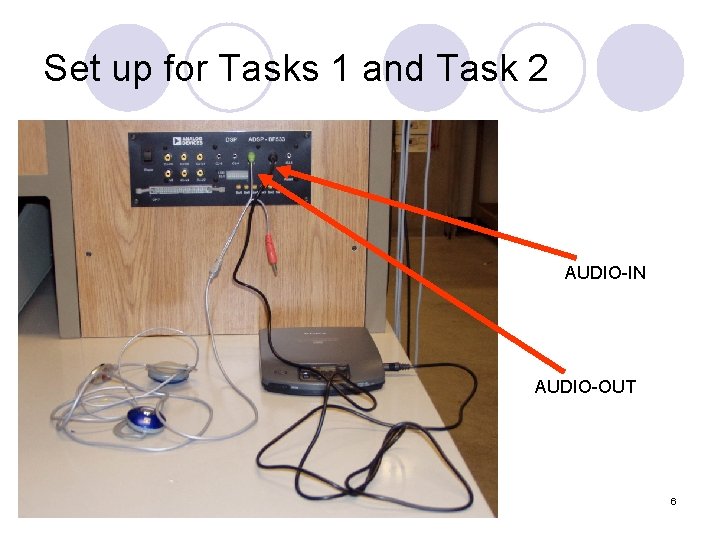Set up for Tasks 1 and Task 2 AUDIO-IN AUDIO-OUT 6 