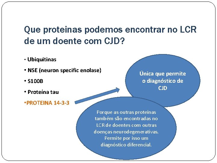 Que proteinas podemos encontrar no LCR de um doente com CJD? • Ubiquitinas •