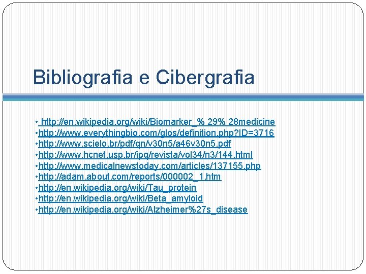 Bibliografia e Cibergrafia • http: //en. wikipedia. org/wiki/Biomarker_% 29% 28 medicine • http: //www.