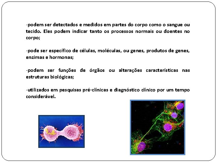 -podem ser detectados e medidos em partes do corpo como o sangue ou tecido.