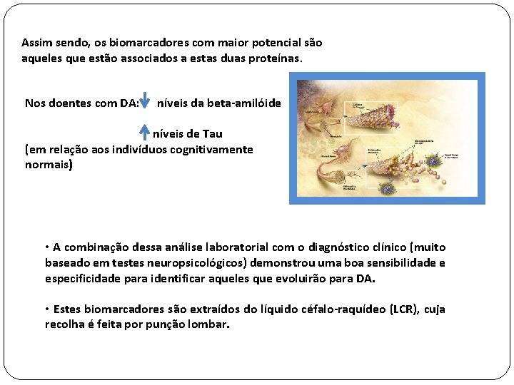 Assim sendo, os biomarcadores com maior potencial são aqueles que estão associados a estas