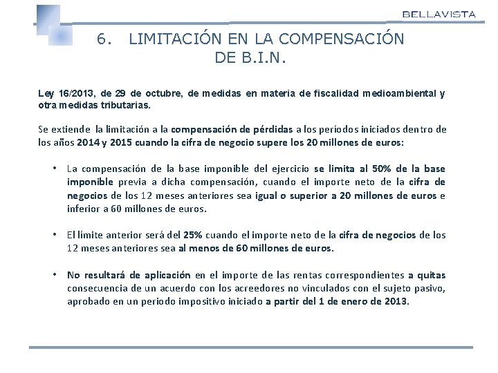 6. LIMITACIÓN EN LA COMPENSACIÓN DE B. I. N. Ley 16/2013, de 29 de