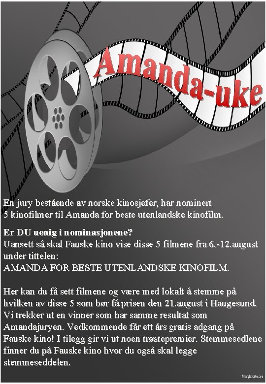 En jury bestående av norske kinosjefer, har nominert 5 kinofilmer til Amanda for beste En jury bestående av norske kinosjefer, har nominert 5 kinofilmer til Amanda for beste