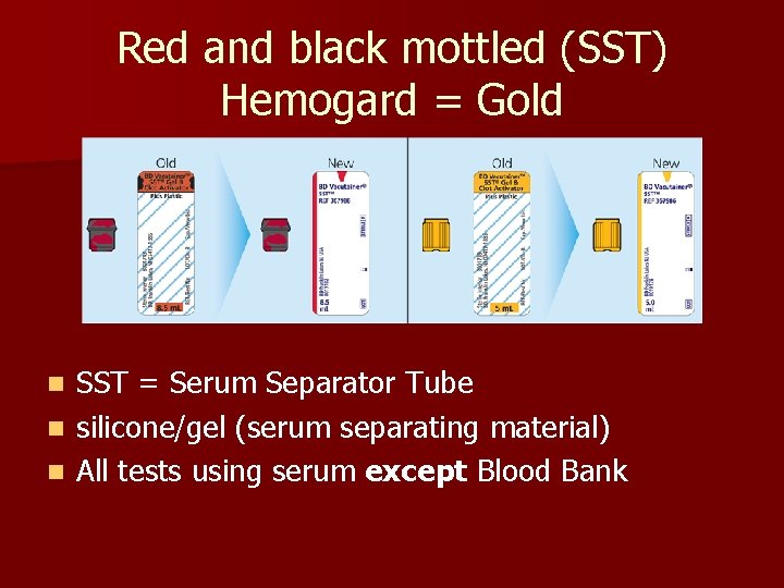 Red and black mottled (SST) Hemogard = Gold SST = Serum Separator Tube n