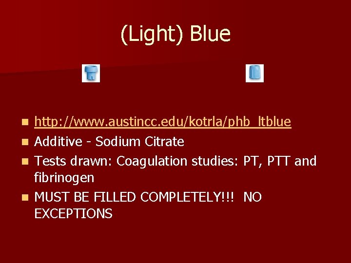 (Light) Blue http: //www. austincc. edu/kotrla/phb_ltblue n Additive - Sodium Citrate n Tests drawn: