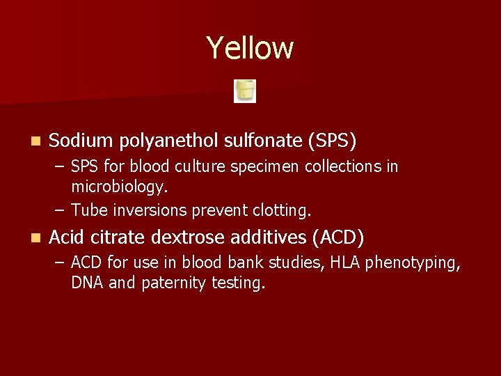 Yellow n Sodium polyanethol sulfonate (SPS) – SPS for blood culture specimen collections in