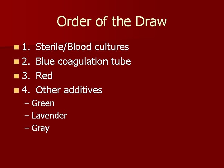 Order of the Draw n 1. Sterile/Blood cultures n 2. Blue coagulation tube n