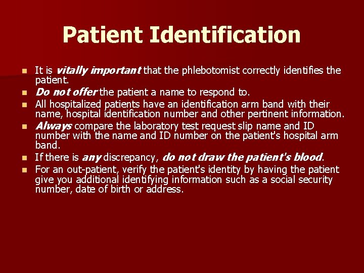 Patient Identification n n n It is vitally important that the phlebotomist correctly identifies