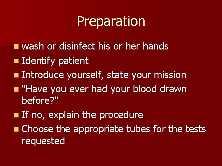 Preparation n wash or disinfect his or her hands n Identify patient n Introduce