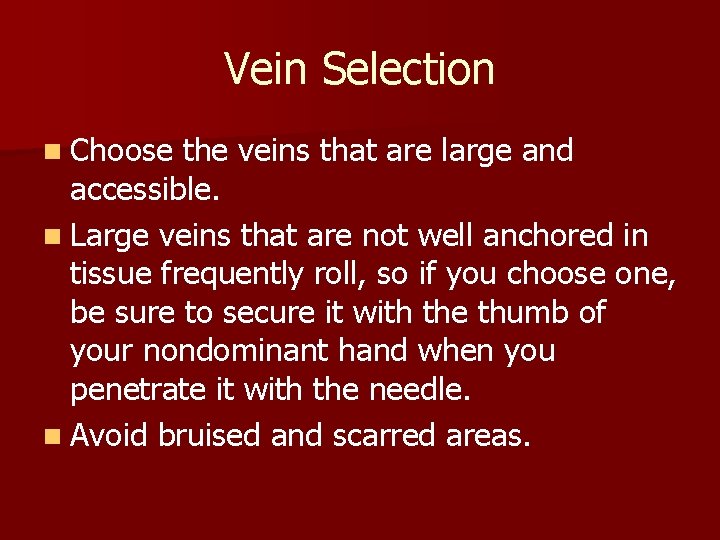 Vein Selection n Choose the veins that are large and accessible. n Large veins