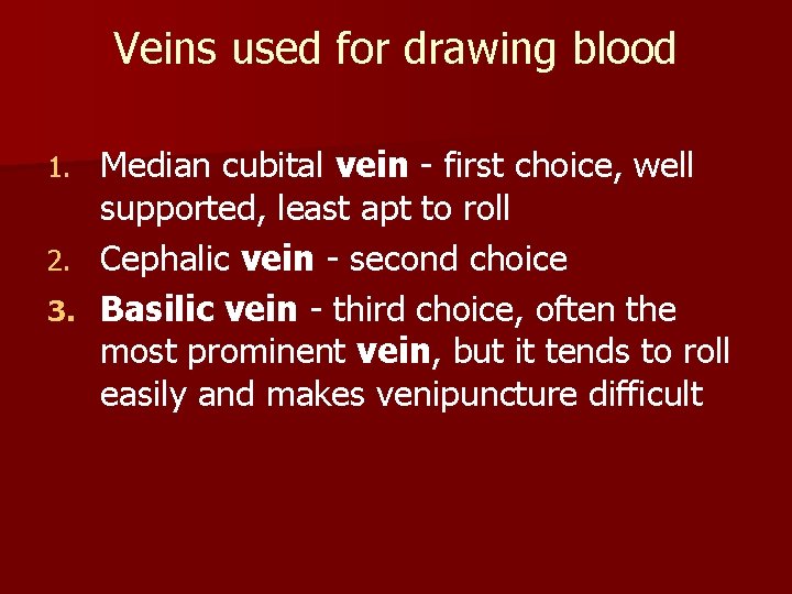 Veins used for drawing blood Median cubital vein - first choice, well supported, least