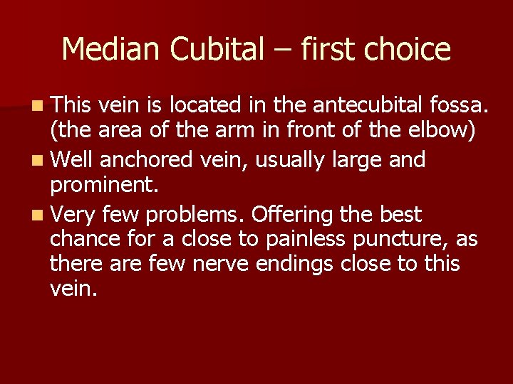 Median Cubital – first choice n This vein is located in the antecubital fossa.