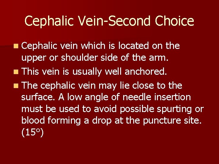 Cephalic Vein-Second Choice n Cephalic vein which is located on the upper or shoulder