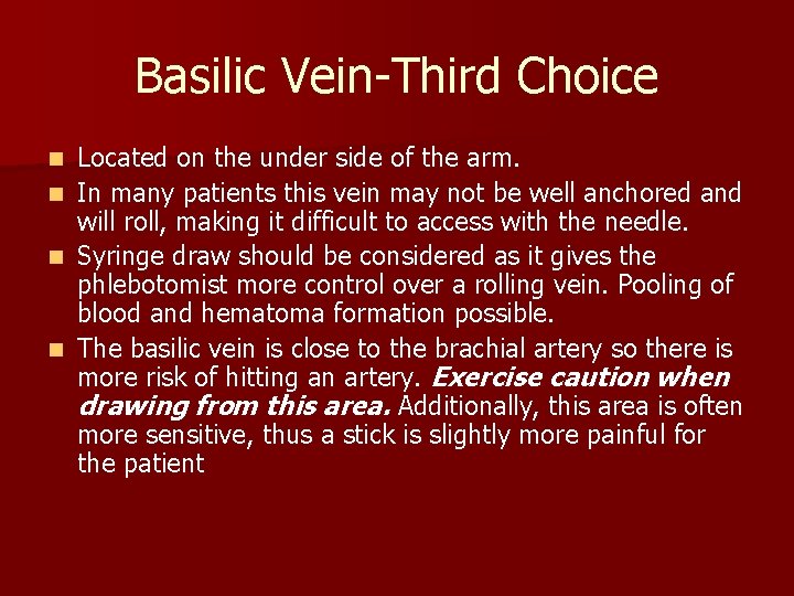 Basilic Vein-Third Choice n n Located on the under side of the arm. In