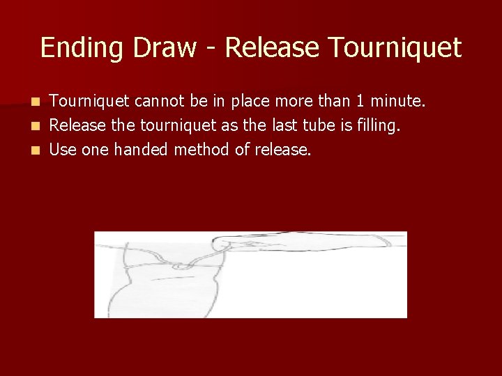 Ending Draw - Release Tourniquet cannot be in place more than 1 minute. n