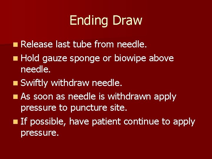 Ending Draw n Release last tube from needle. n Hold gauze sponge or biowipe