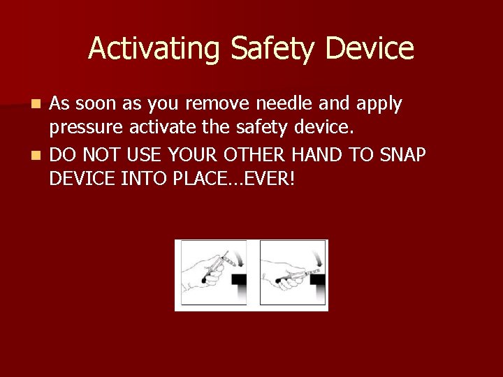 Activating Safety Device As soon as you remove needle and apply pressure activate the