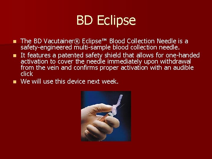 BD Eclipse The BD Vacutainer® Eclipse™ Blood Collection Needle is a safety-engineered multi-sample blood