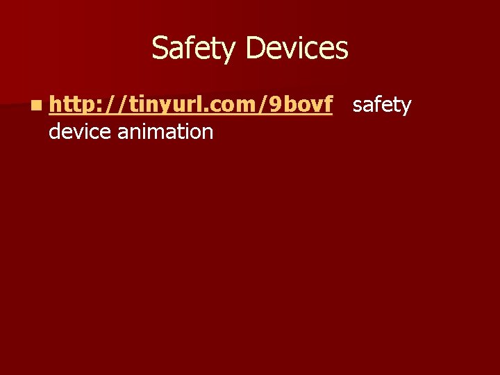 Safety Devices n http: //tinyurl. com/9 bovf device animation safety 