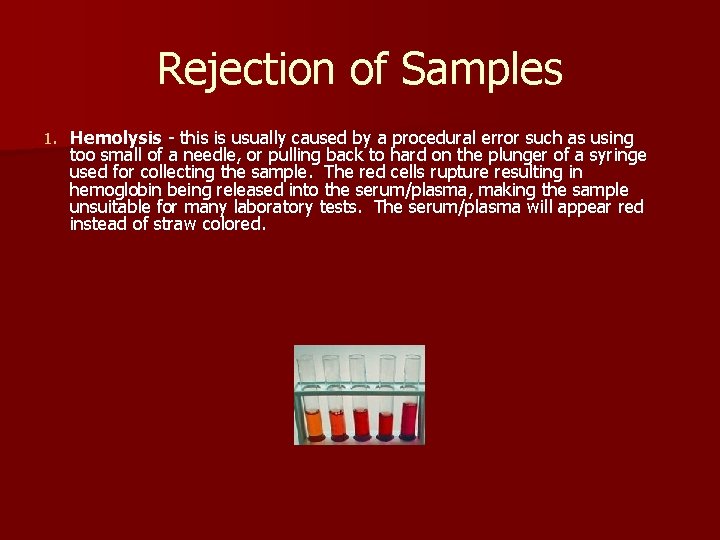 Rejection of Samples 1. Hemolysis - this is usually caused by a procedural error